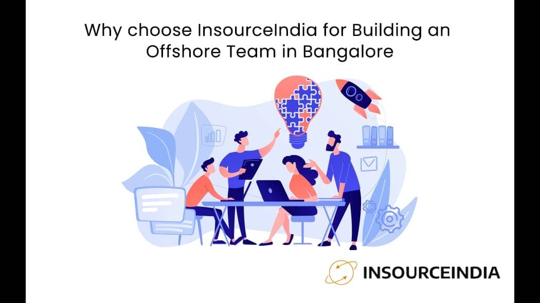 Why choose InsourceIndia for Building an Offshore Team in Bangalore