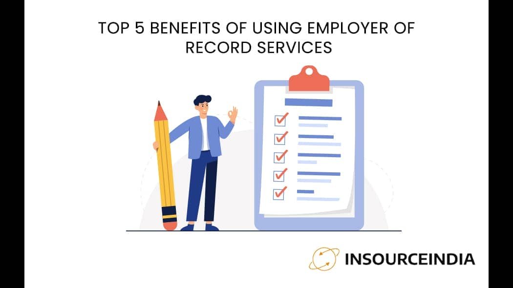 Top 5 Benefits of Using Employer of Record Services