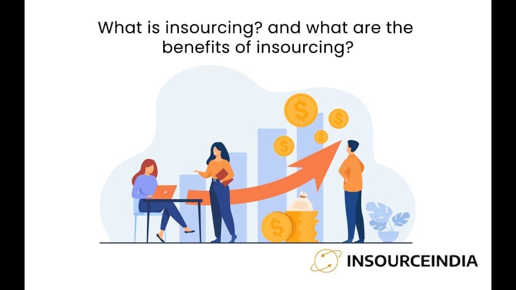 What is insourcing and what are the benefits of insourcing
