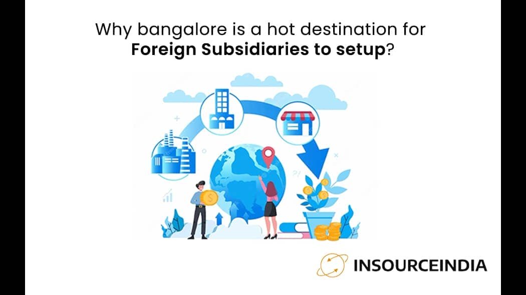 Why Bangalore is a hot destination for Foreign Subsidiaries to setup?
