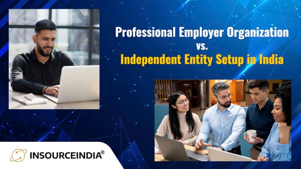 Professional Employer Organization vs. Independent Entity Setup in India
