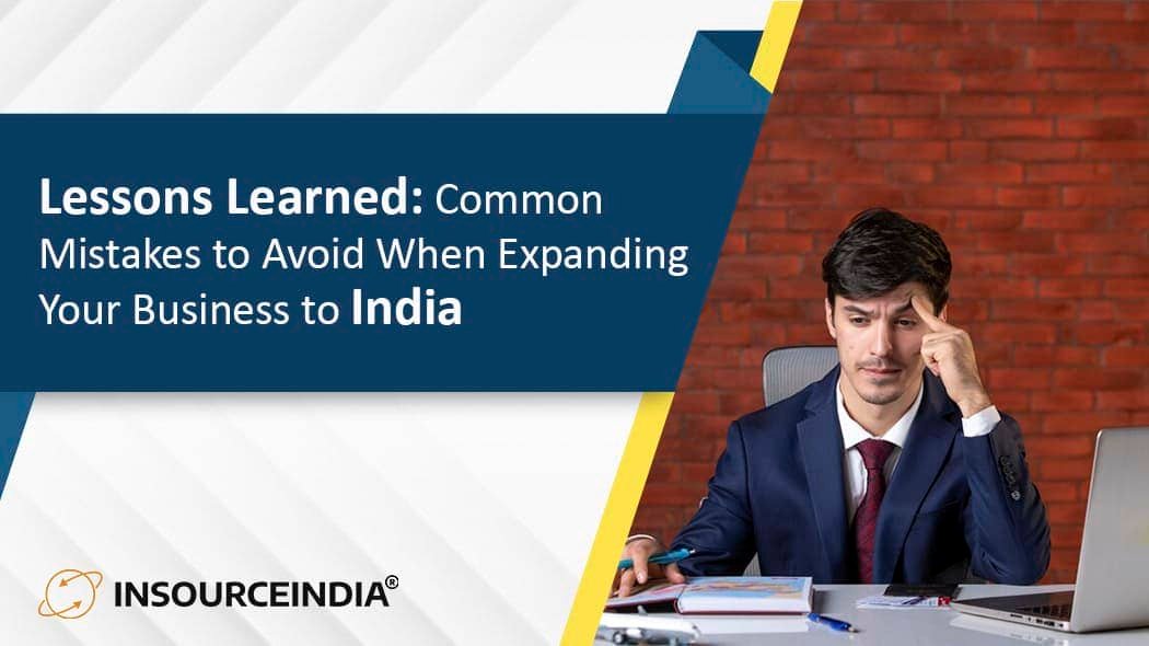 Lessons Learned: Common Mistakes to Avoid When Expanding Your Business to India