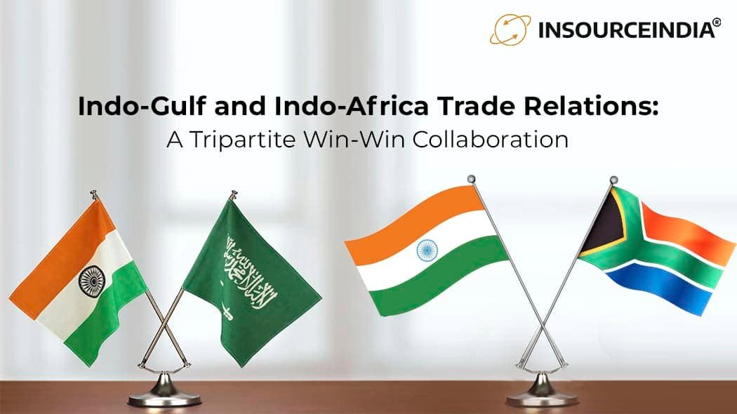 Indo-Gulf and Indo-Africa Trade Relations: A Tripartite Win-Win Collaboration