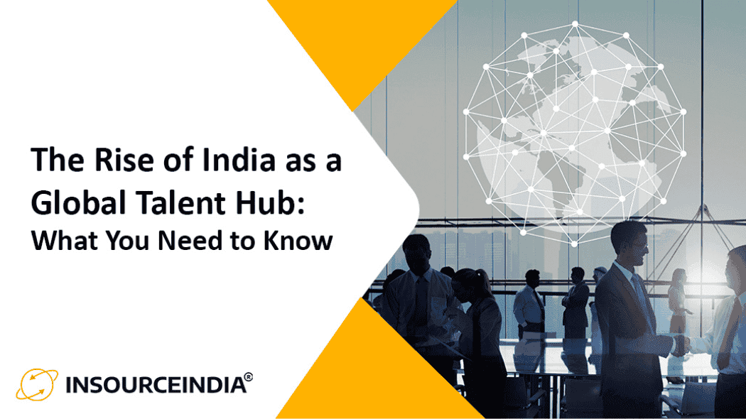 The Rise of India as a Global Talent Hub: What You Need to Know?