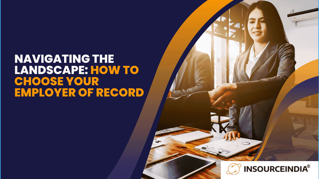 Navigating the Landscape: How to Choose Your Employer of Record