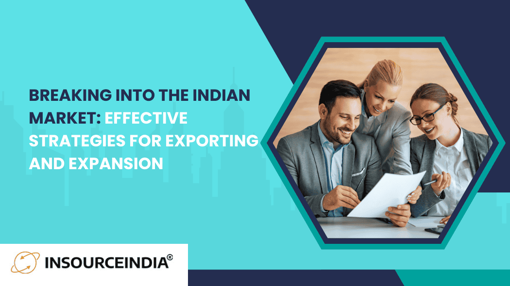 Breaking into the Indian Market: Effective Strategies for Exporting and Expansion
