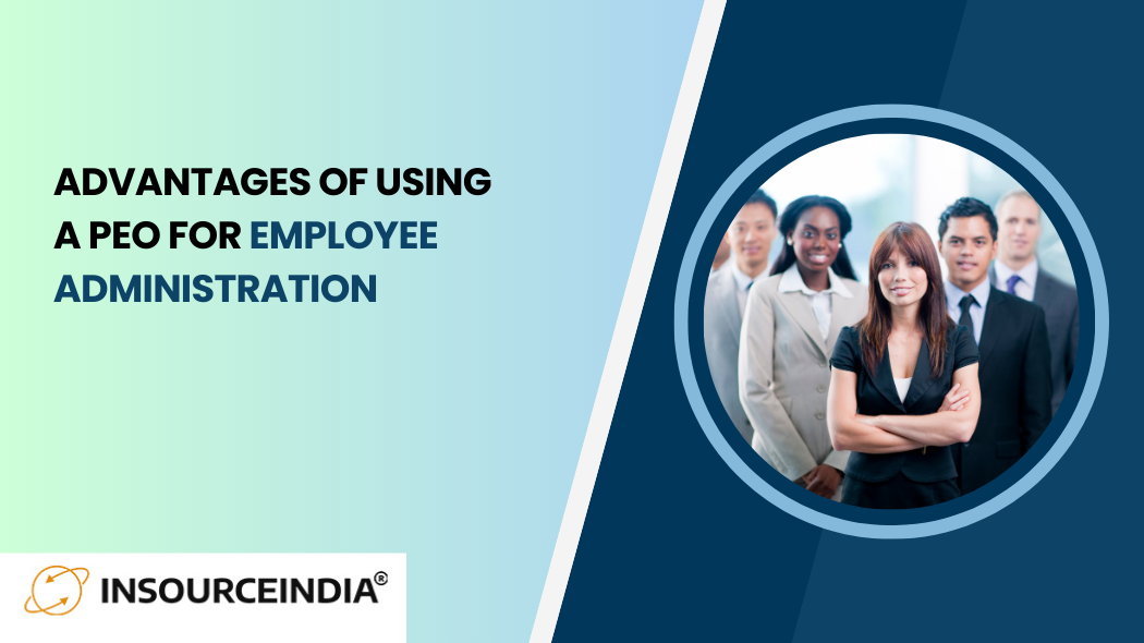 The Advantages of Using a PEO for Employee Administration