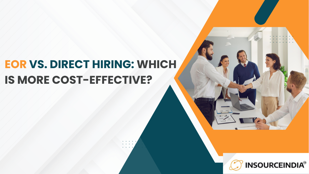 EOR vs. Direct Hiring: Which Is More Cost-Effective?