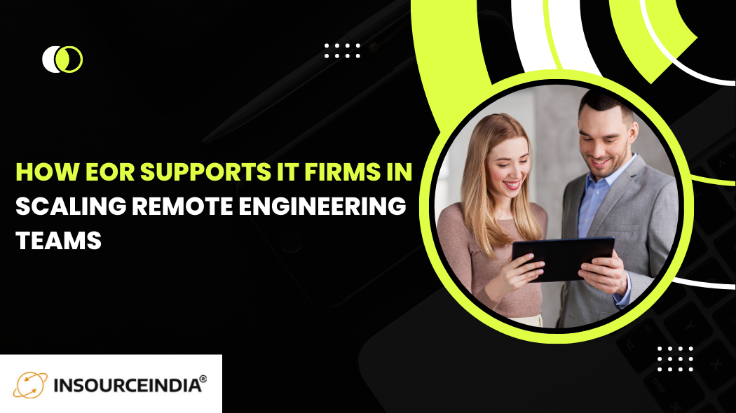 How EOR Supports IT Firms in Scaling Remote Engineering Teams