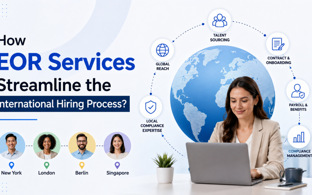 How EOR Services Streamline the International Hiring Process?